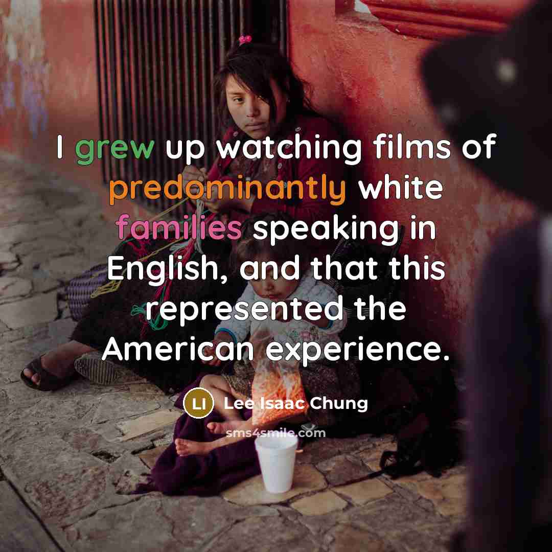 “I grew up watching films of predominantly white families speaking…” quote by Lee Isaac Chung