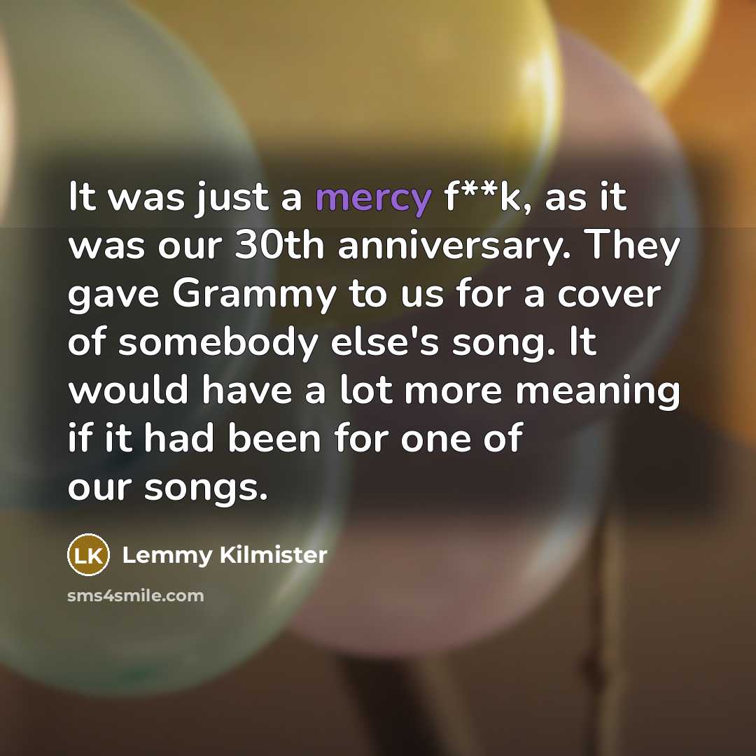 “It was just a mercy f**k, as it was our…” quote by Lemmy Kilmister