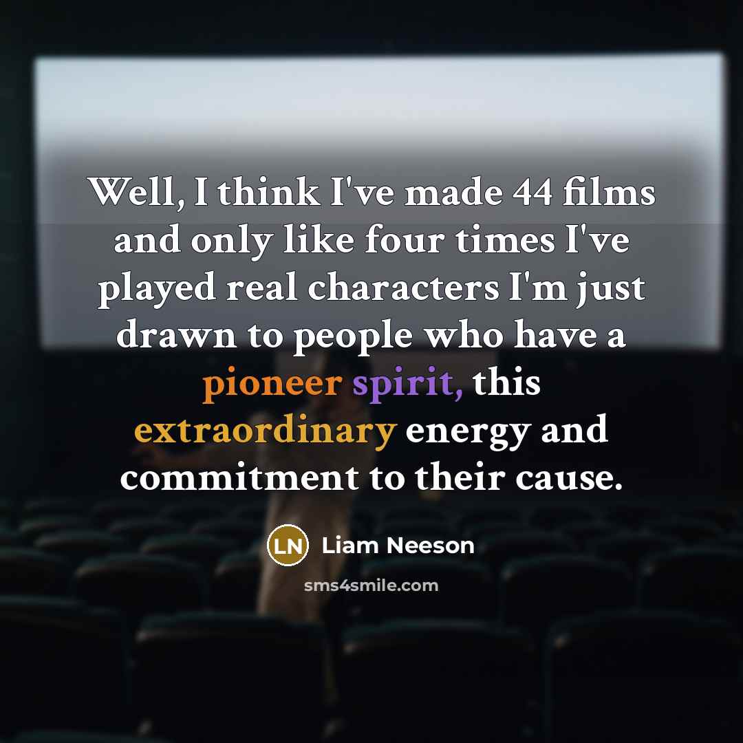“Well, I think I've made 44 films and only like…” quote by Liam Neeson