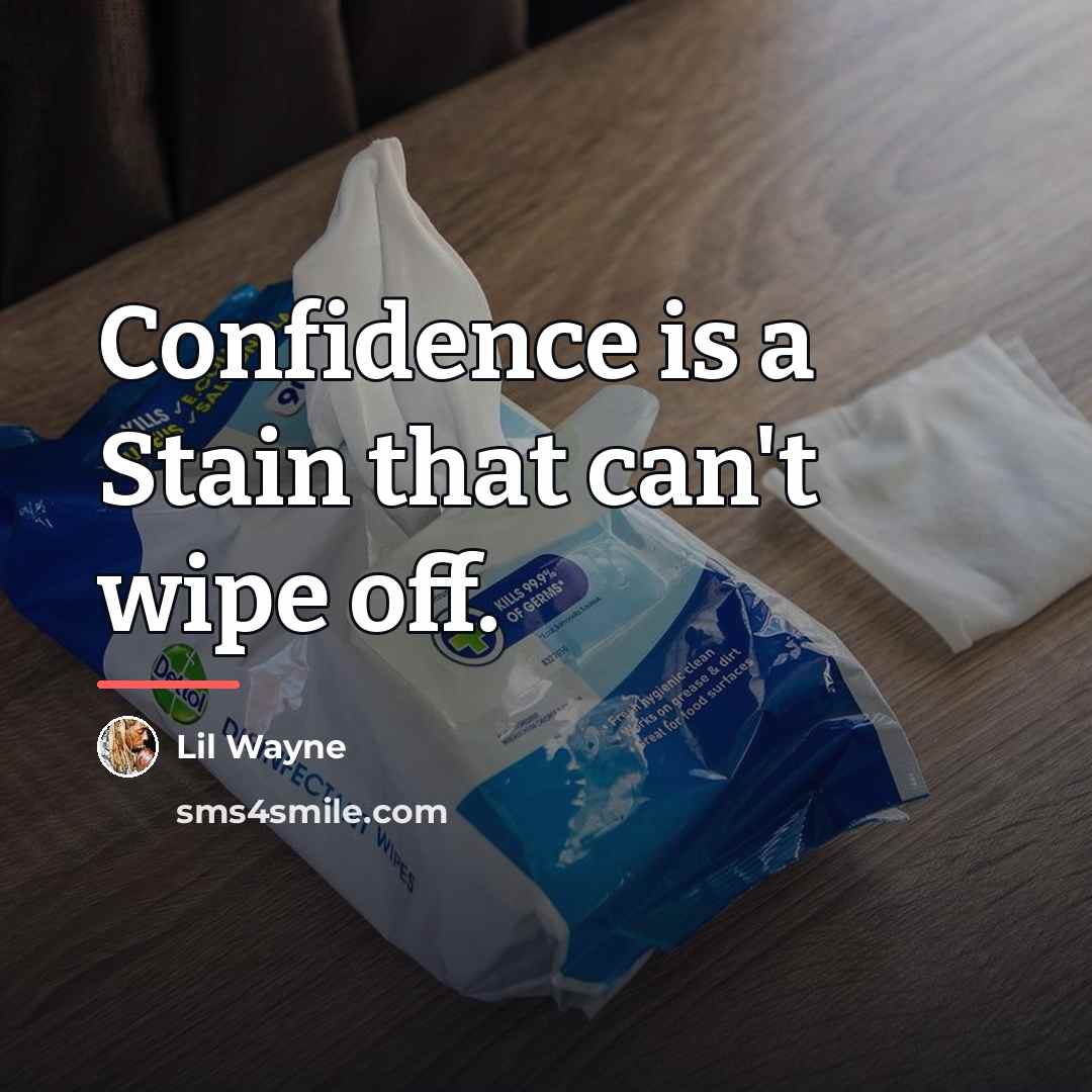 “Confidence is a Stain that can't wipe off.…” quote by Lil Wayne