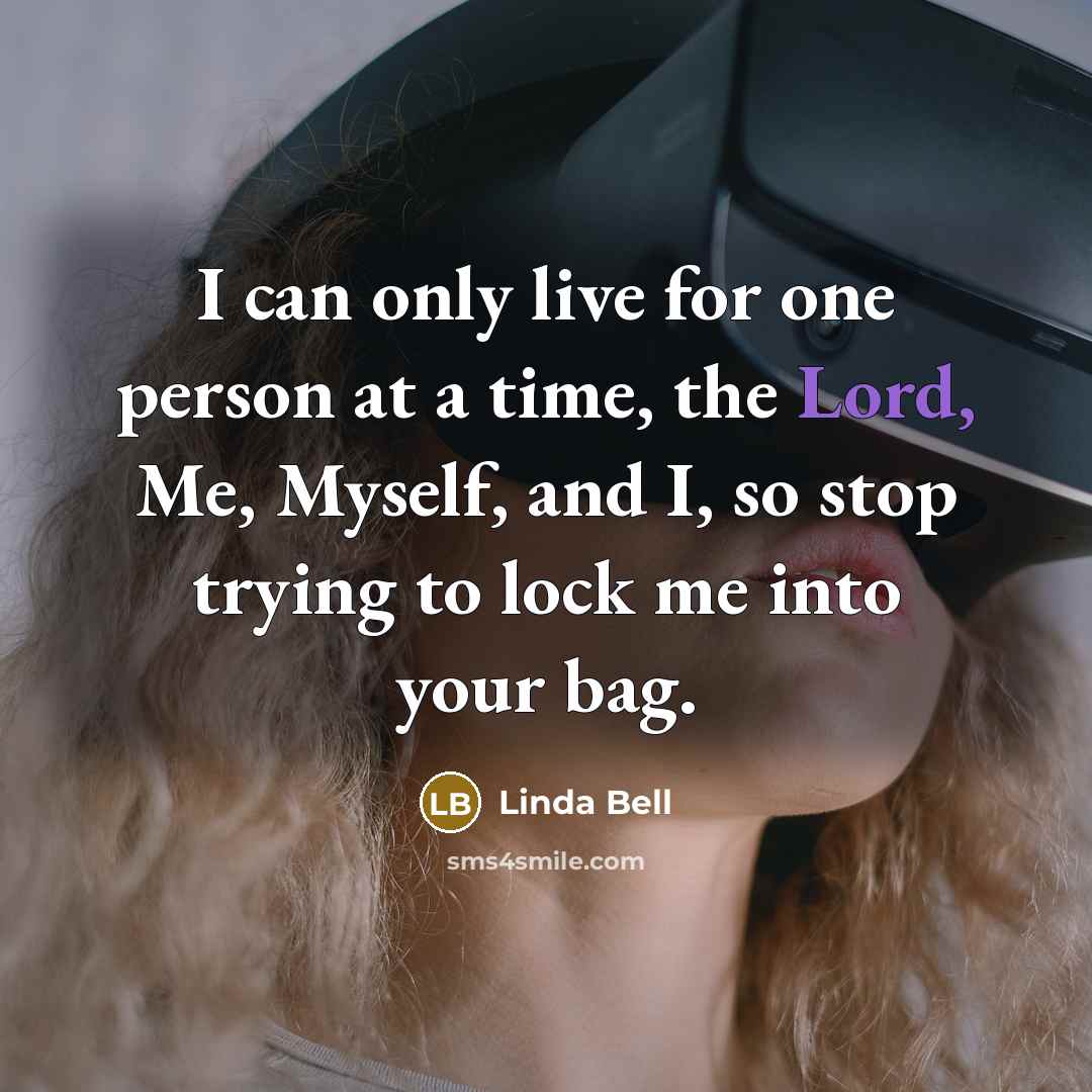 “I can only live for one person at a time,…” quote by Linda Bell