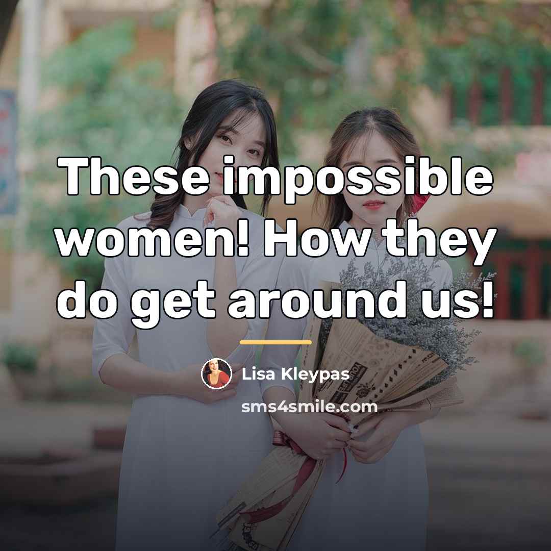 “These impossible women! How they do get around us!…” quote by Lisa Kleypas