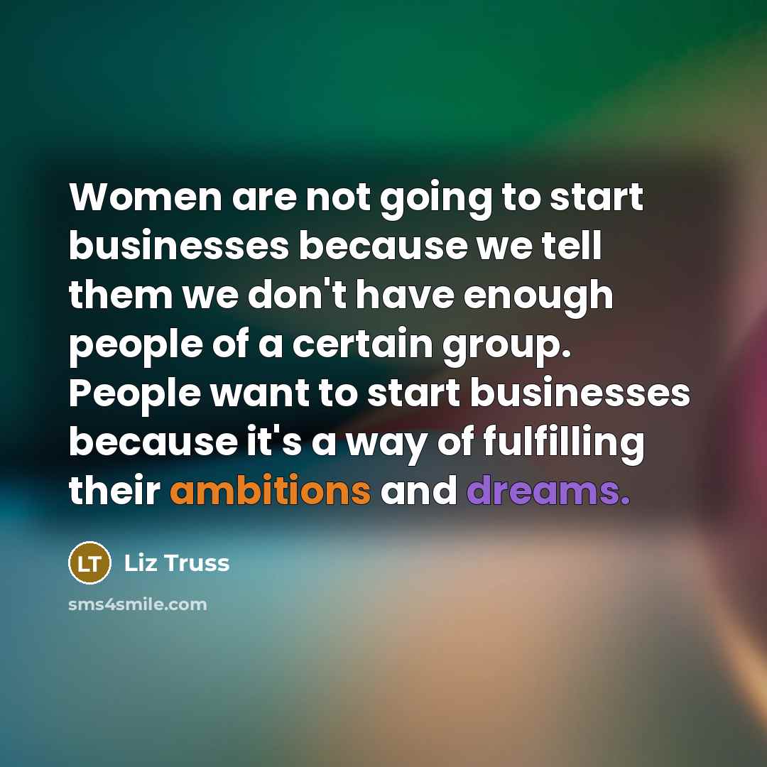 “Women are not going to start businesses because we tell…” quote by Liz Truss