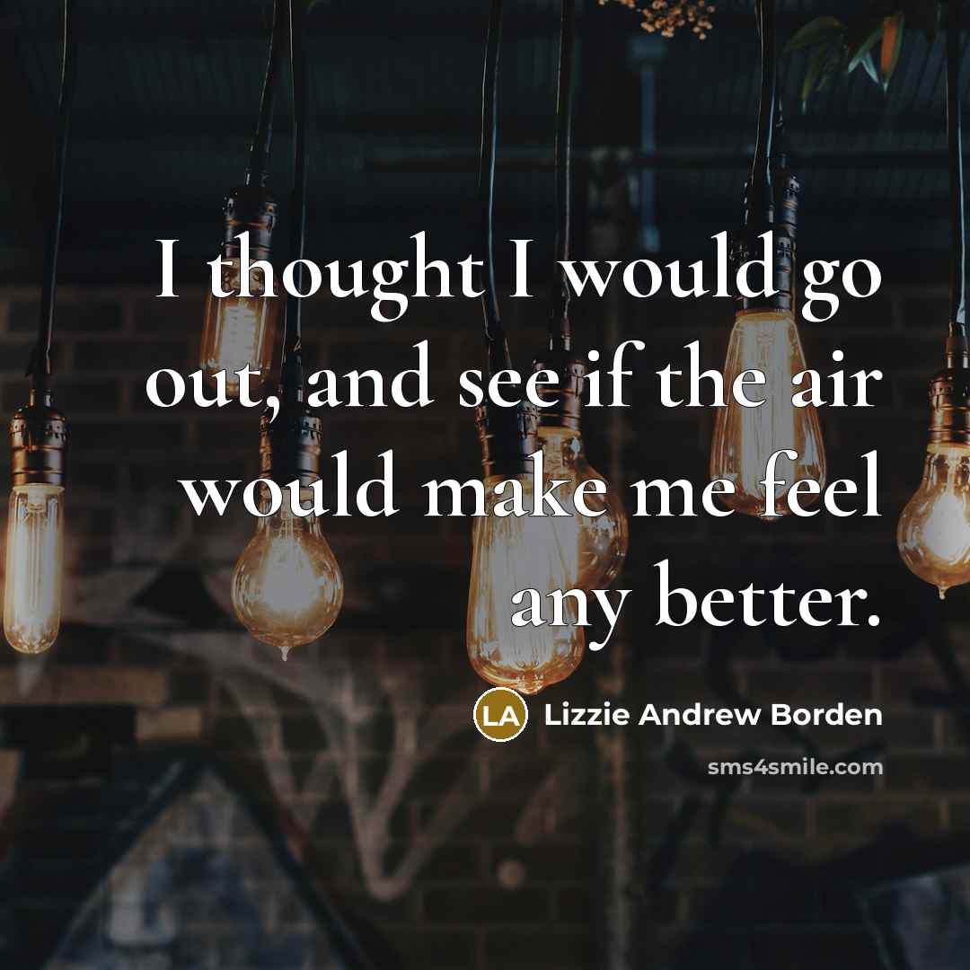 “I thought I would go out, and see if the…” quote by Lizzie Andrew Borden