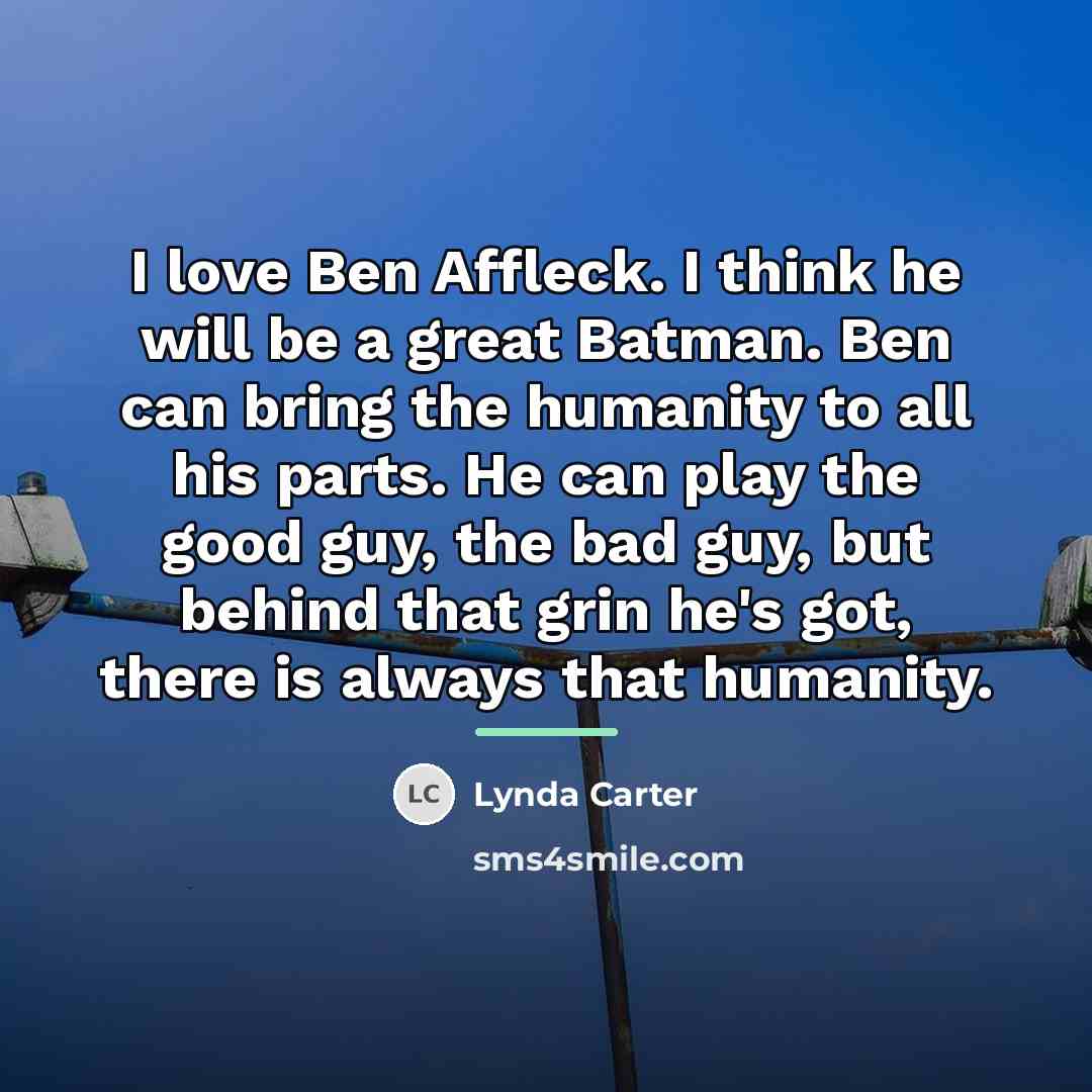 “I love Ben Affleck. I think he will be a…” quote by Lynda Carter