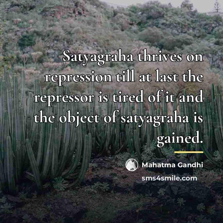 “Satyagraha thrives on repression till at last the repressor is…” quote by Mahatma Gandhi