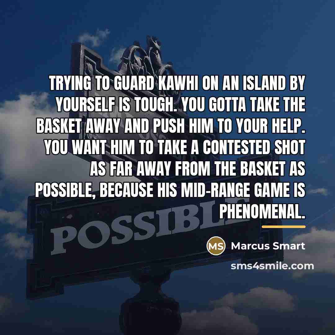 “Trying to guard Kawhi on an island by yourself is…” quote by Marcus Smart