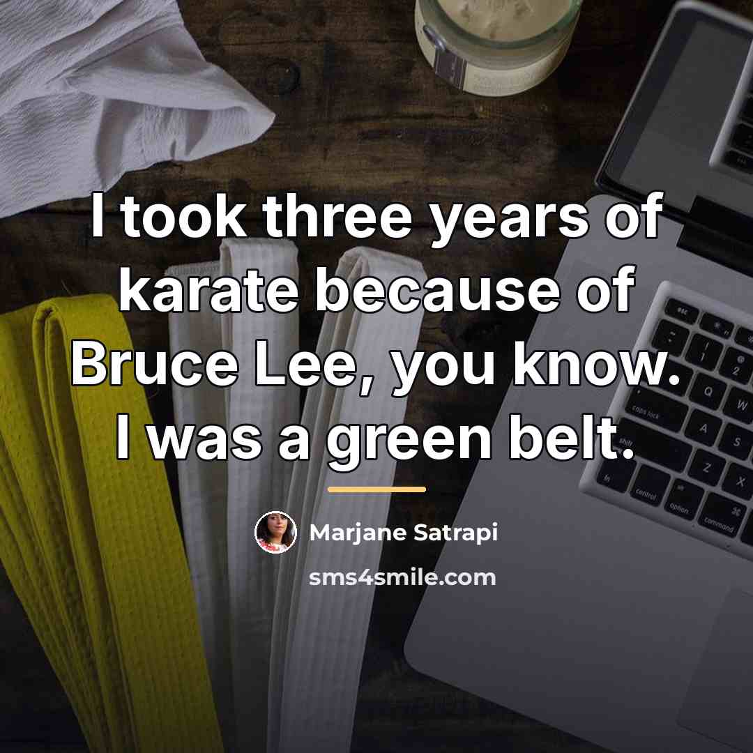 “I took three years of karate because of Bruce Lee,…” quote by Marjane Satrapi
