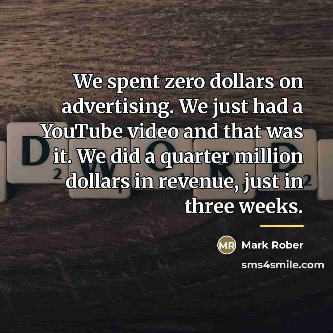 “We spent zero dollars on advertising. We just had a…” quote by Mark Rober