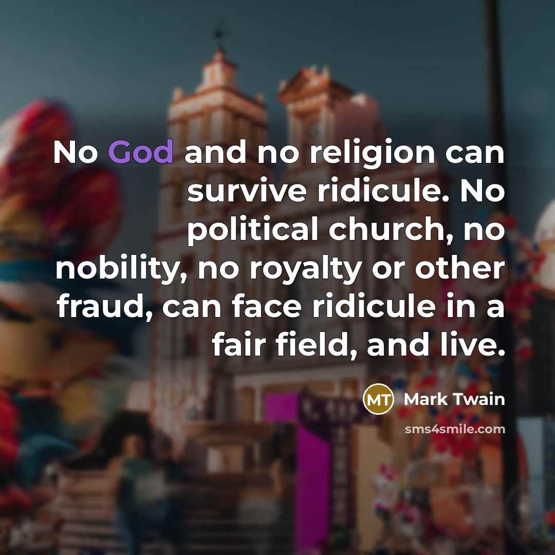 “No God and no religion can survive ridicule. No political…” quote by Mark Twain