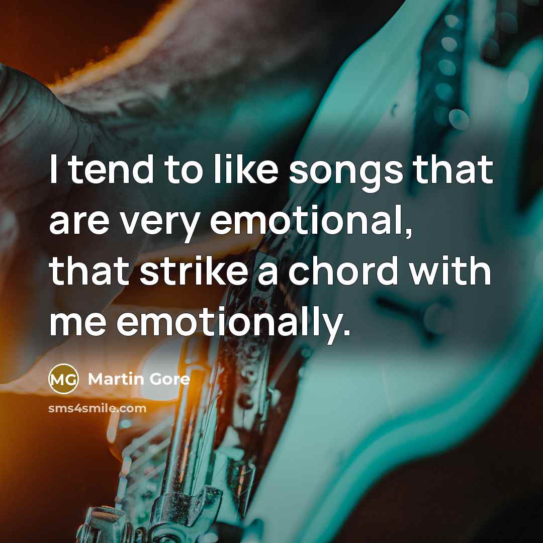 “I tend to like songs that are very emotional, that…” quote by Martin Gore