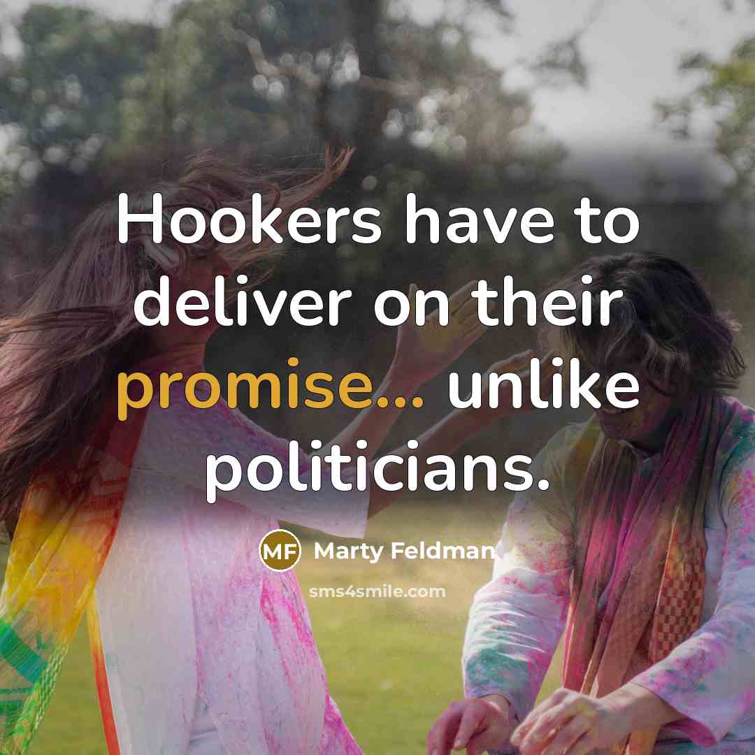 “Hookers have to deliver on their promise... unlike politicians.…” quote by Marty Feldman