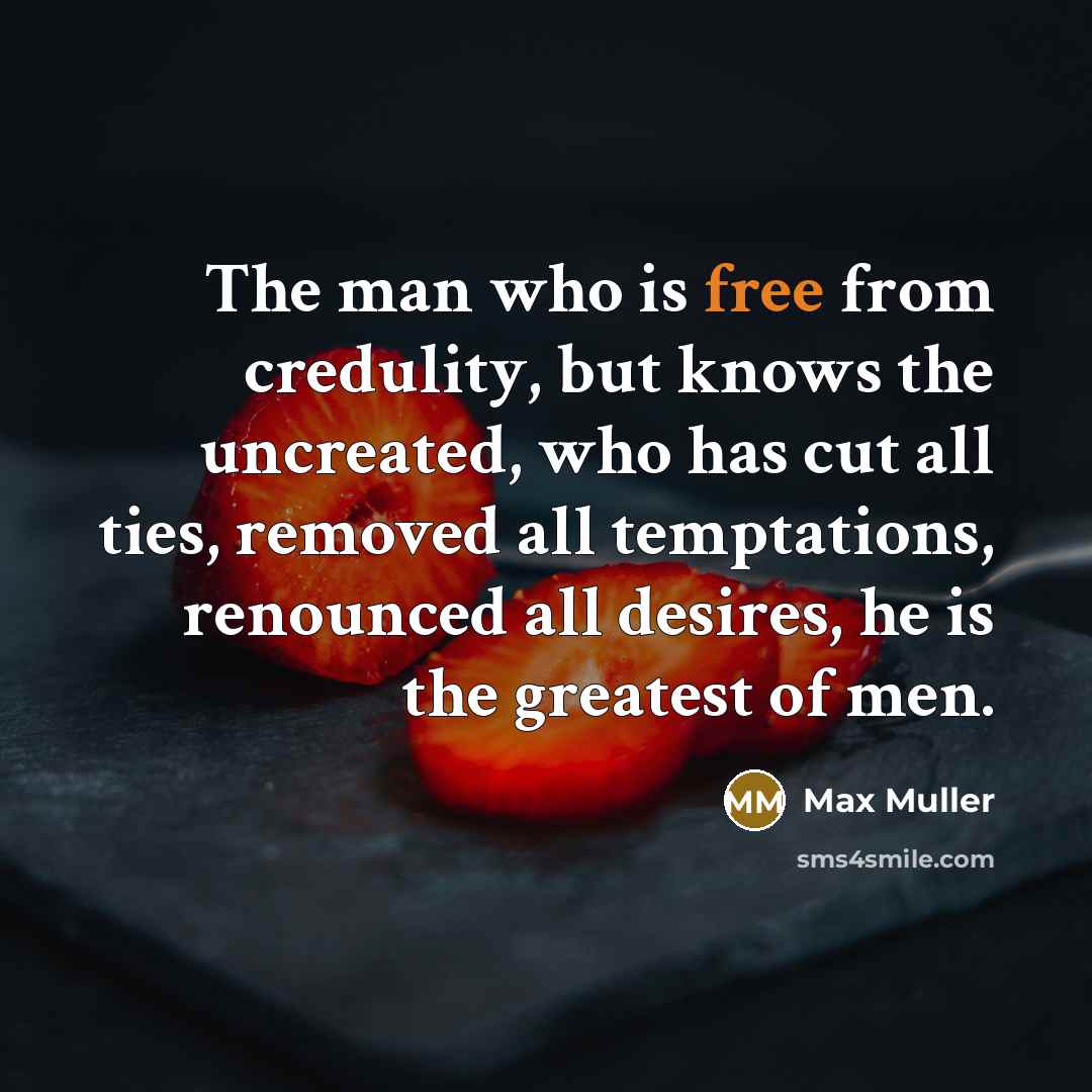 “The man who is free from credulity, but knows the…” quote by Max Muller