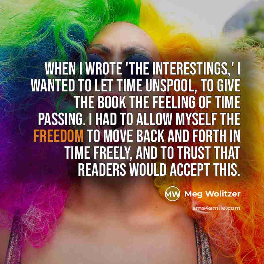 “When I wrote 'The Interestings,' I wanted to let time…” quote by Meg Wolitzer