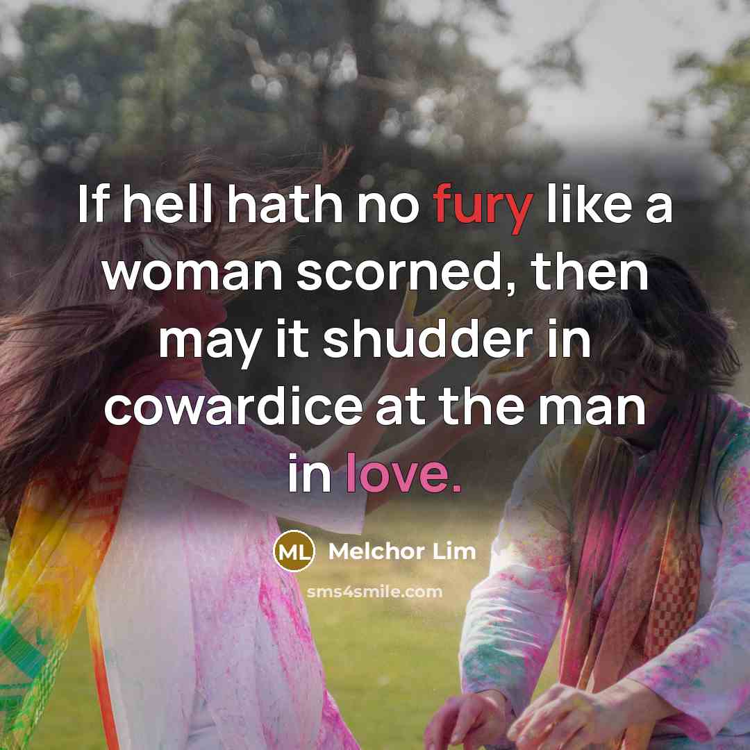 “If hell hath no fury like a woman scorned, then…” quote by Melchor Lim