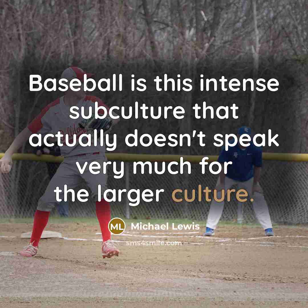 “Baseball is this intense subculture that actually doesn't speak very…” quote by Michael Lewis