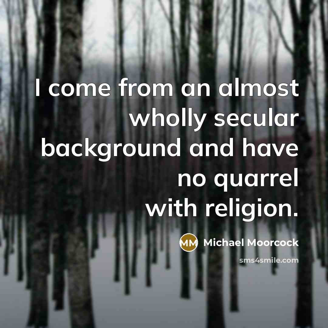 “I come from an almost wholly secular background and have…” quote by Michael Moorcock