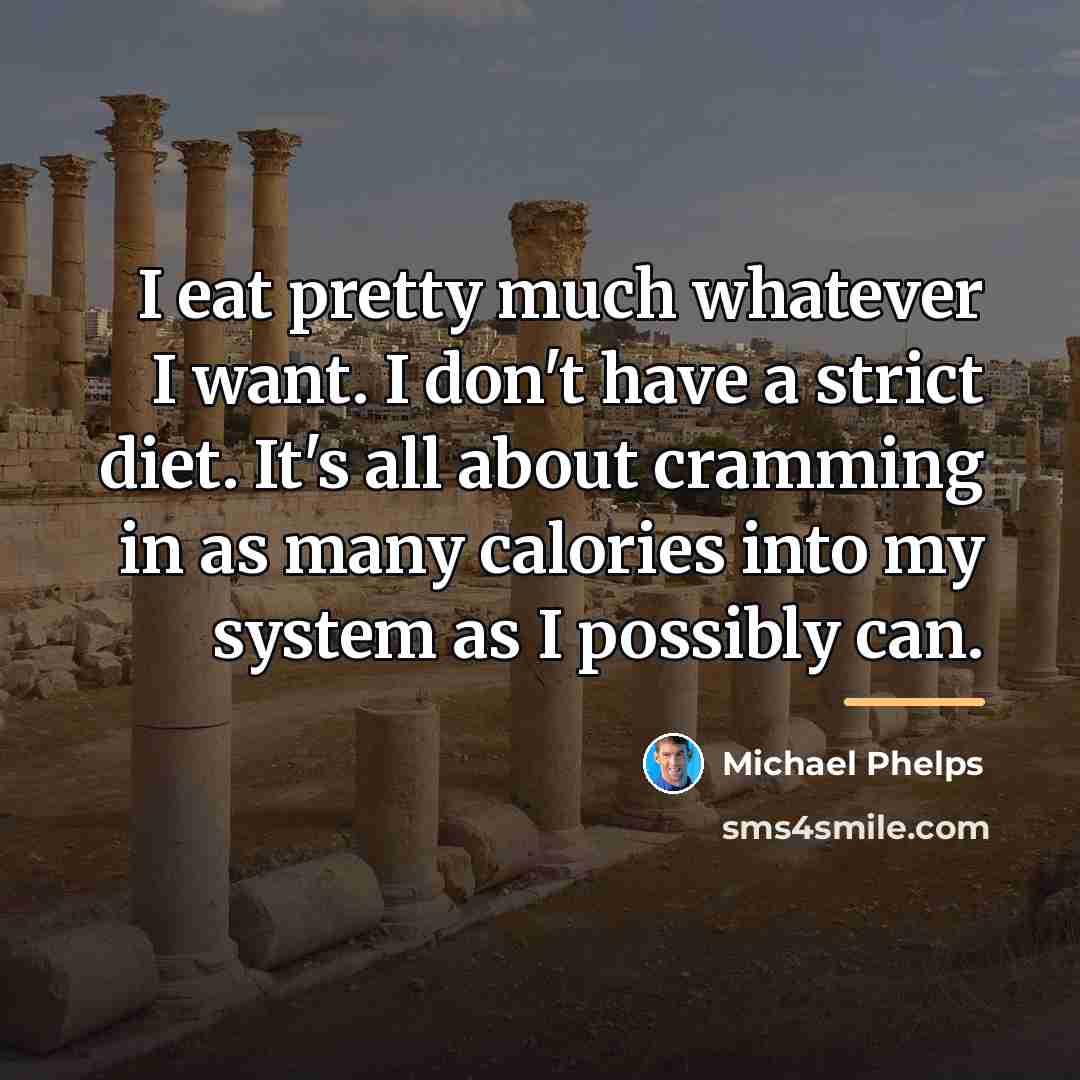 “I eat pretty much whatever I want. I don't have…” quote by Michael Phelps