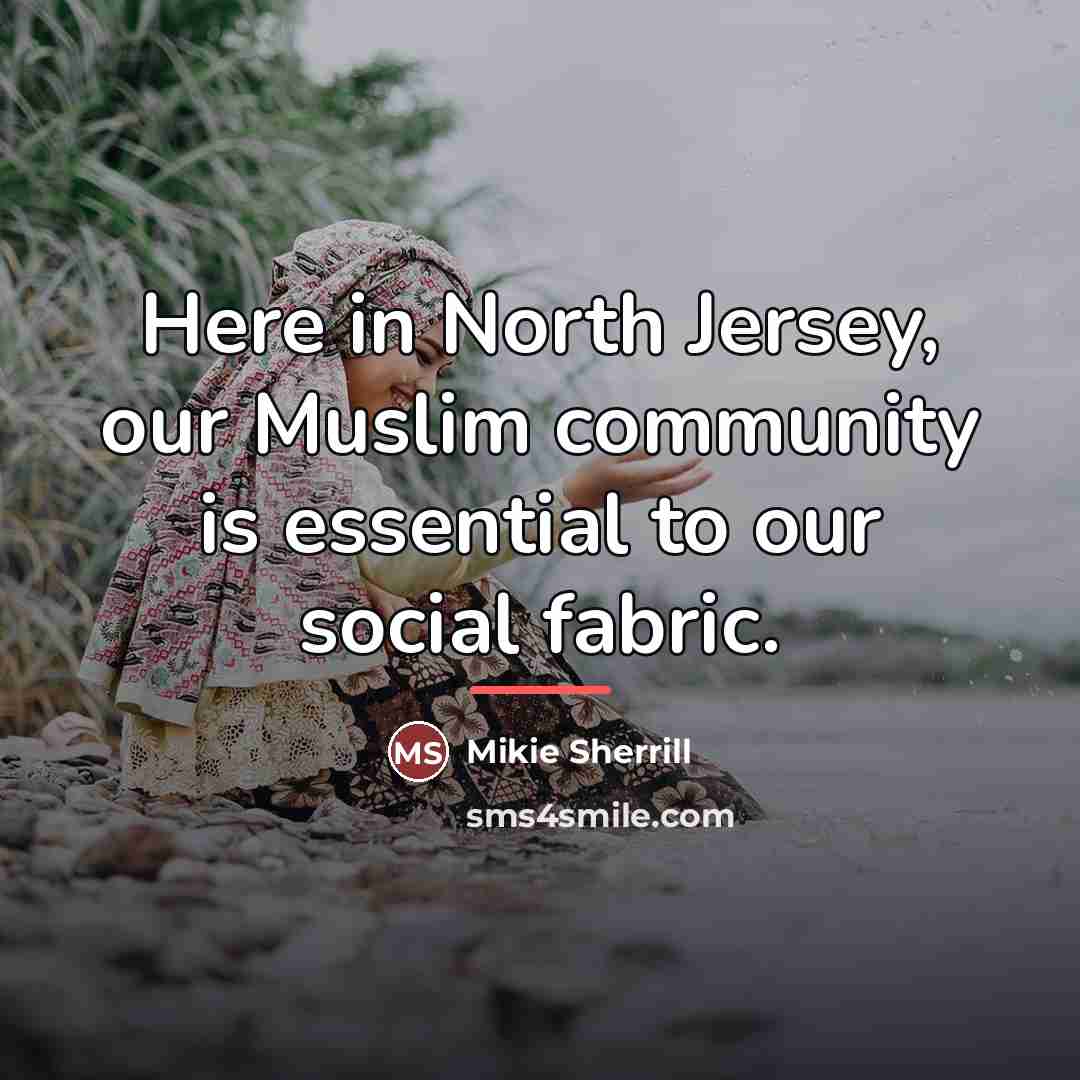 “Here in North Jersey, our Muslim community is essential to…” quote by Mikie Sherrill