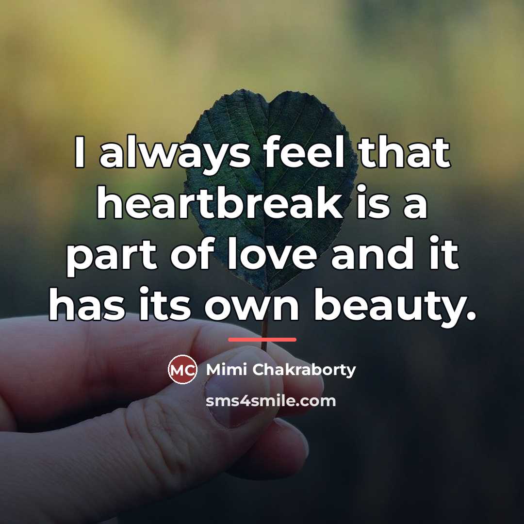 “I always feel that heartbreak is a part of love…” quote by Mimi Chakraborty