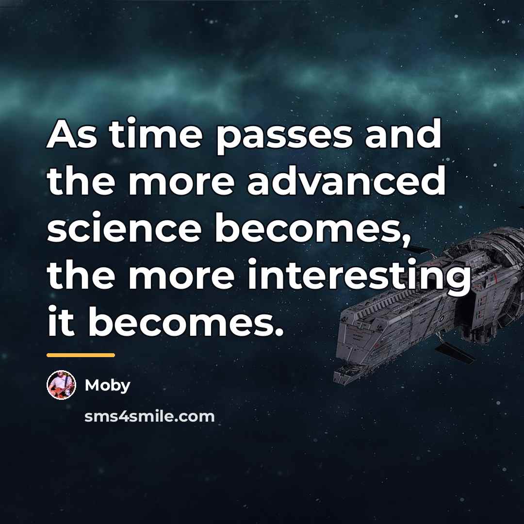 “As time passes and the more advanced science becomes, the…” quote by Moby