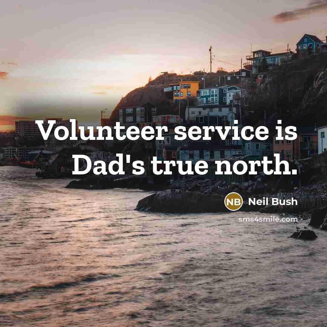“Volunteer service is Dad's true north.…” quote by Neil Bush