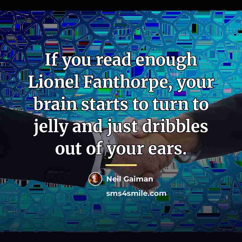 “If you read enough Lionel Fanthorpe, your brain starts to…” quote by Neil Gaiman