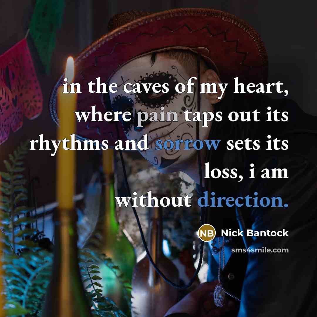 “in the caves of my heart, where pain taps out…” quote by Nick Bantock