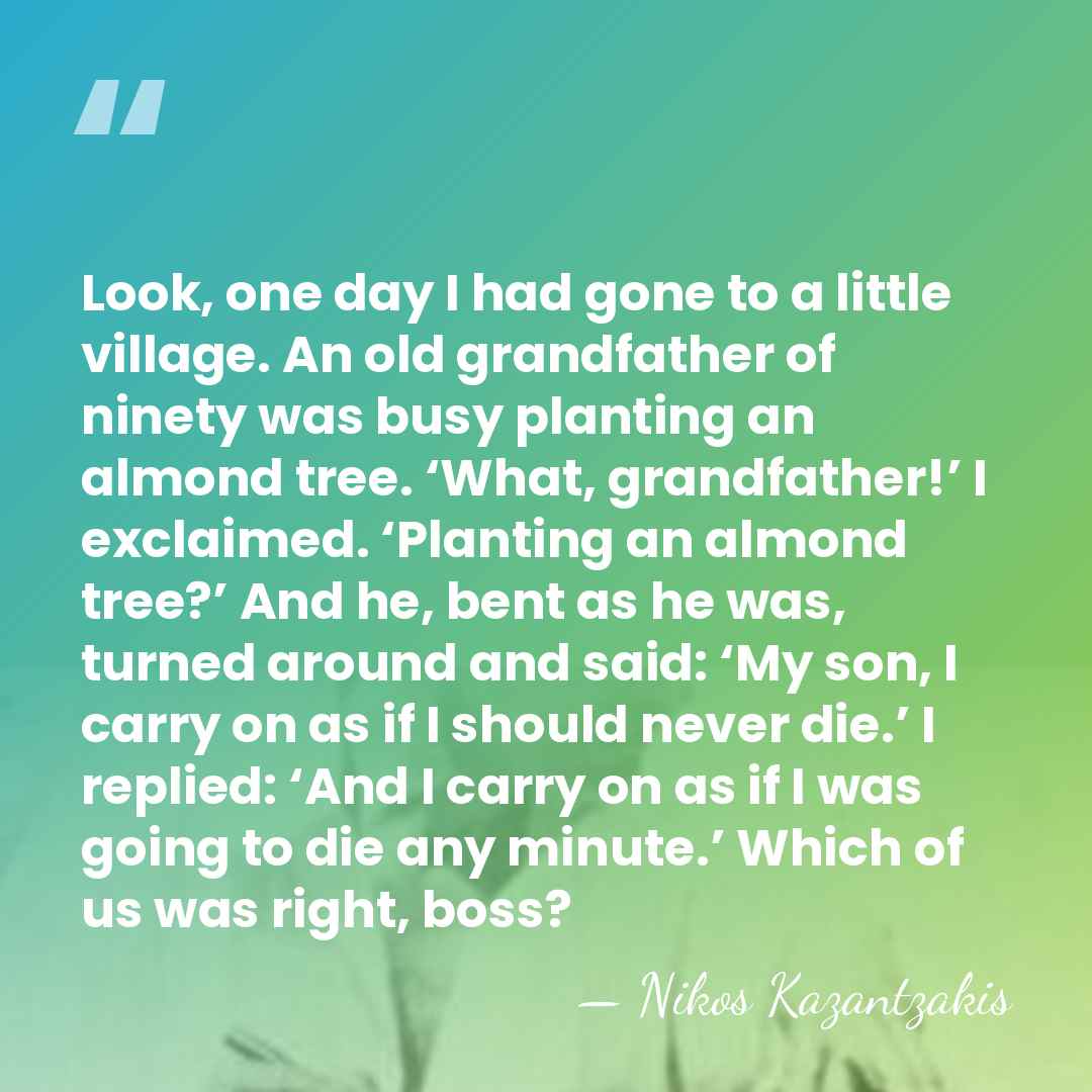 Look, one day I had gone to a little village. An old&hellip; - Nikos Kazantzakis