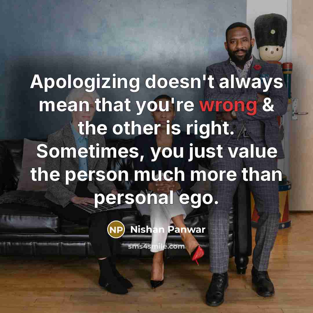 “Apologizing doesn't always mean that you're wrong & the other…” quote by Nishan Panwar