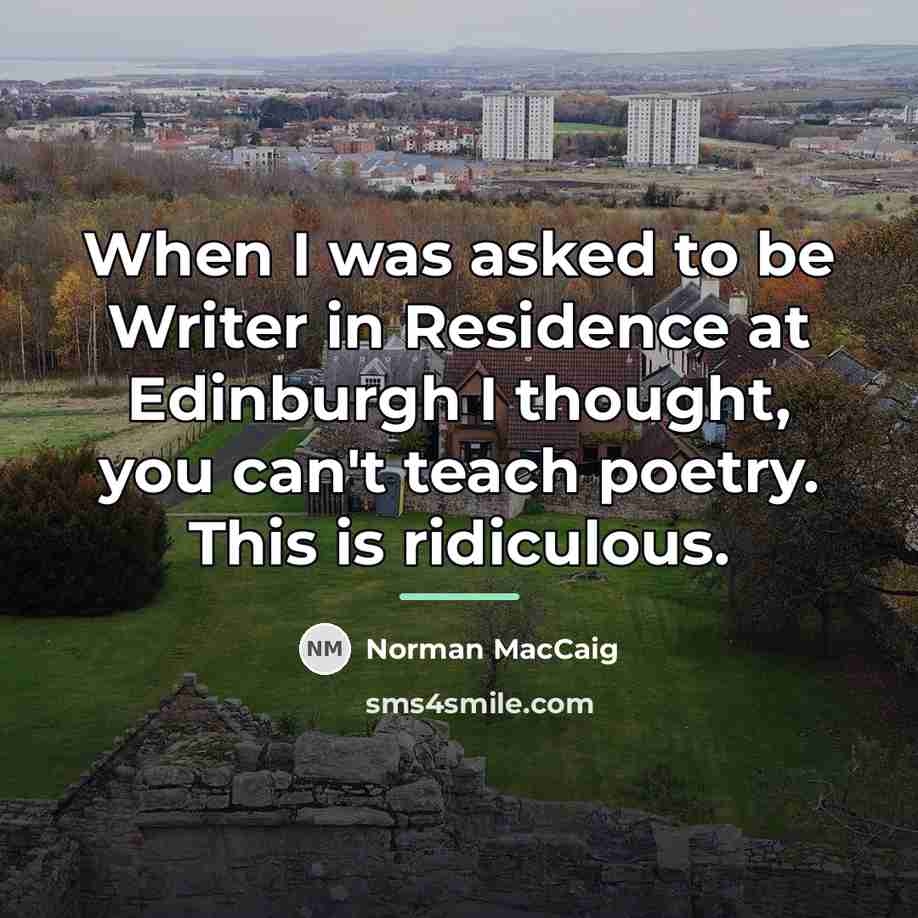 “When I was asked to be Writer in Residence at…” quote by Norman MacCaig