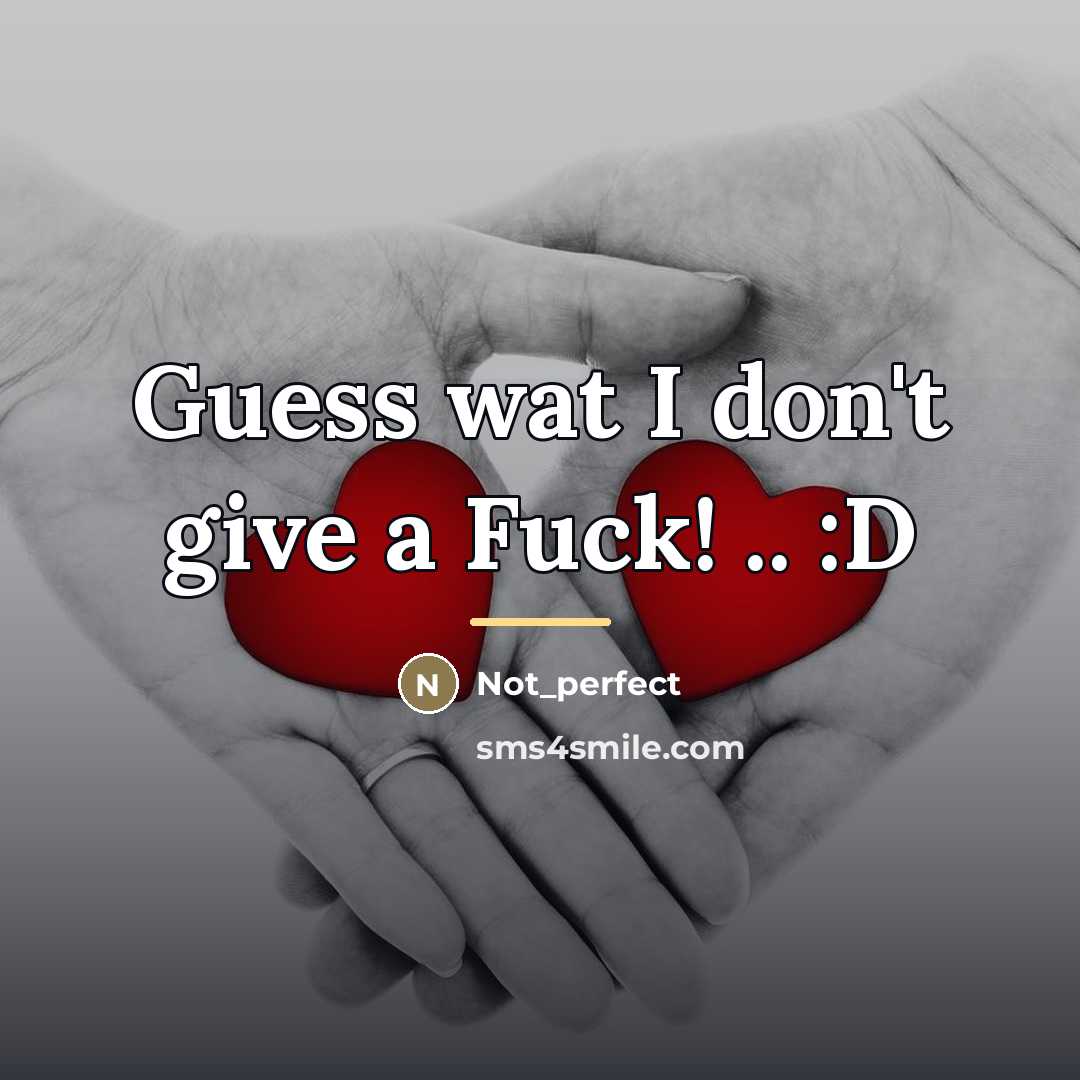 “Guess wat I don't give a Fuck! .. :D…” quote by Not_perfect