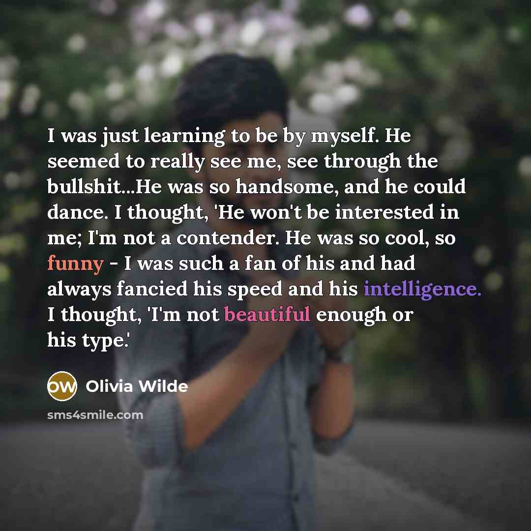 “I was just learning to be by myself. He seemed…” quote by Olivia Wilde