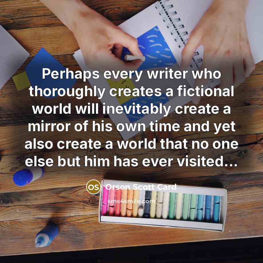 “Perhaps every writer who thoroughly creates a fictional world will…” quote by Orson Scott Card