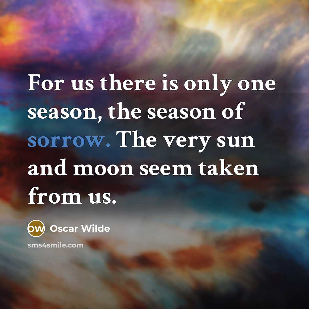 “For us there is only one season, the season of…” quote by Oscar Wilde