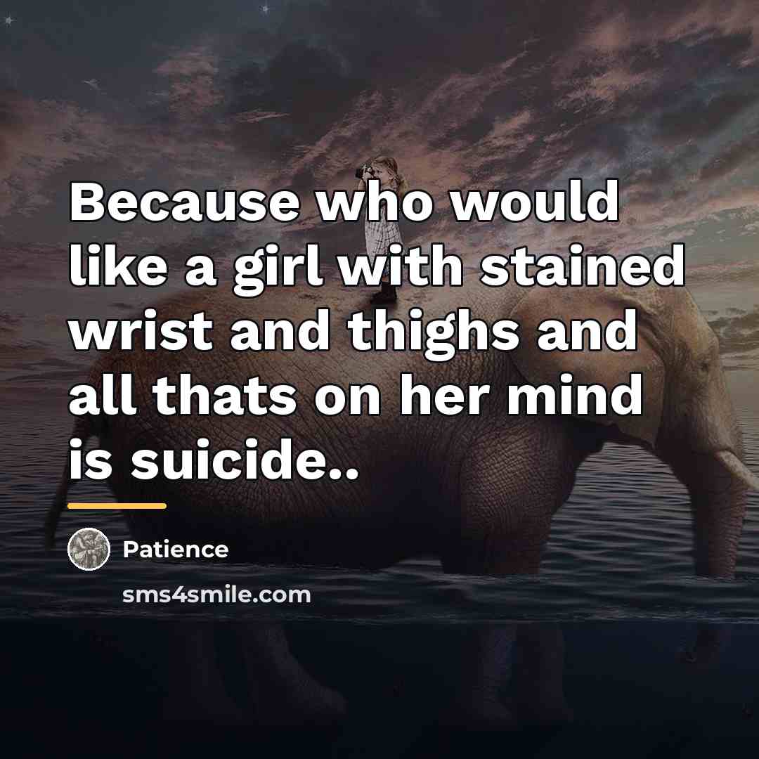 “Because who would like a girl with stained wrist and…” quote by Patience