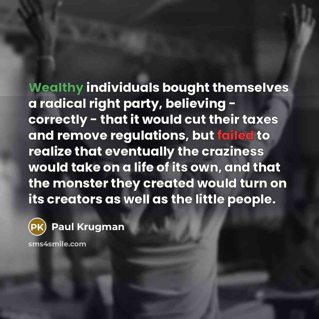“Wealthy individuals bought themselves a radical right party, believing -…” quote by Paul Krugman