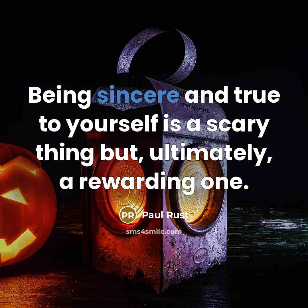 “Being sincere and true to yourself is a scary thing…” quote by Paul Rust