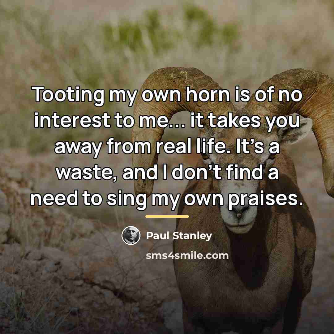 “Tooting my own horn is of no interest to me...…” quote by Paul Stanley