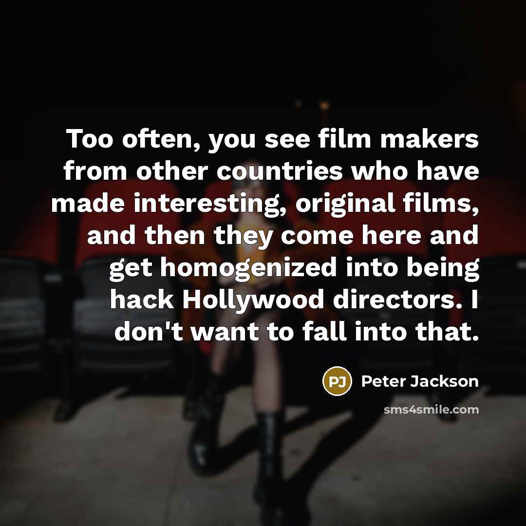 “Too often, you see film makers from other countries who…” quote by Peter Jackson