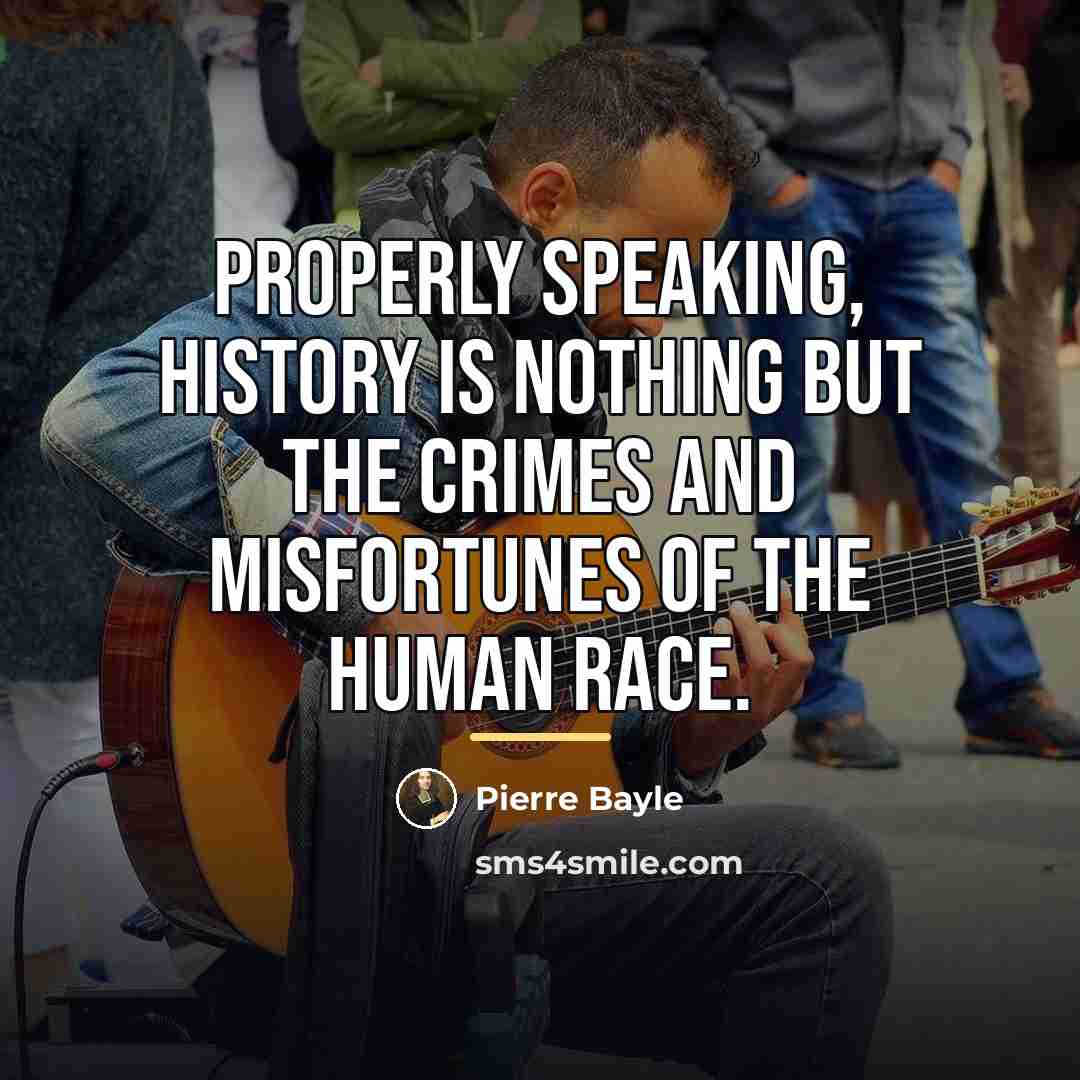 “Properly speaking, history is nothing but the crimes and misfortunes…” quote by Pierre Bayle