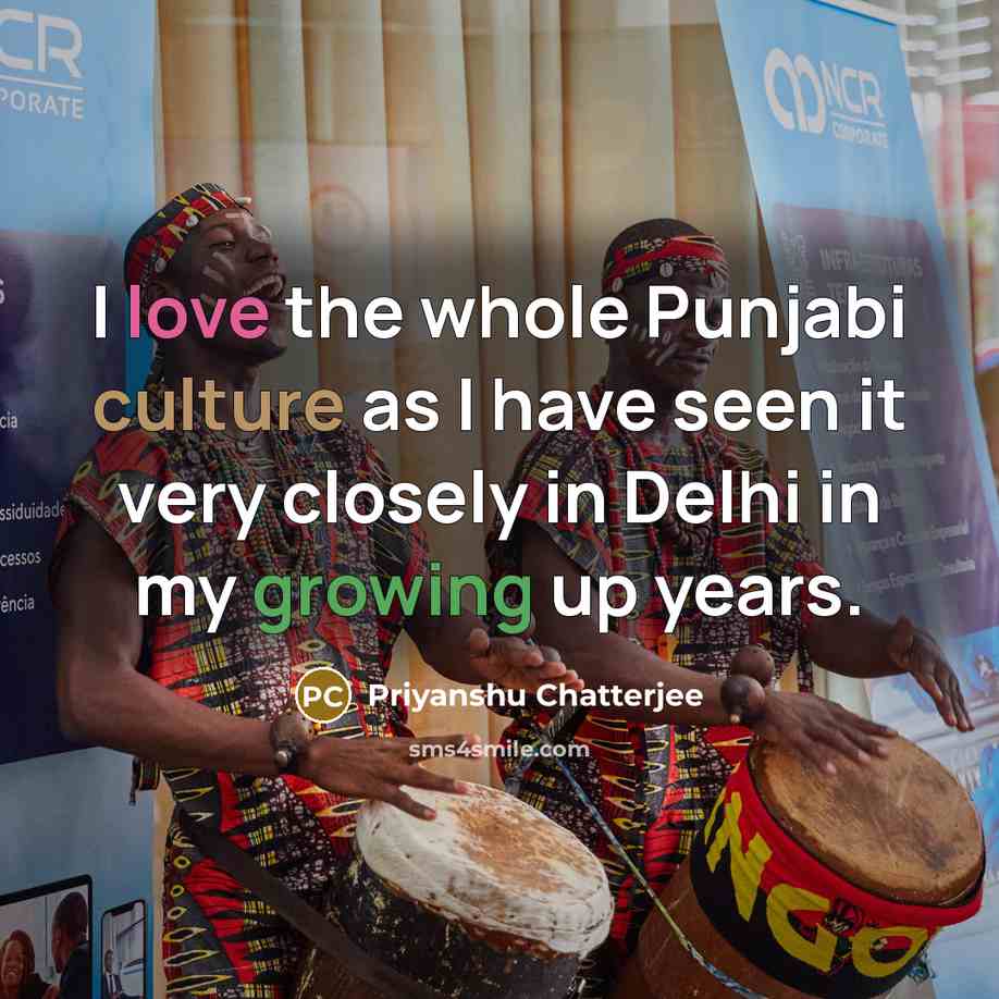 “I love the whole Punjabi culture as I have seen…” quote by Priyanshu Chatterjee