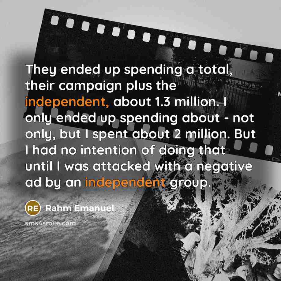 “They ended up spending a total, their campaign plus the…” quote by Rahm Emanuel