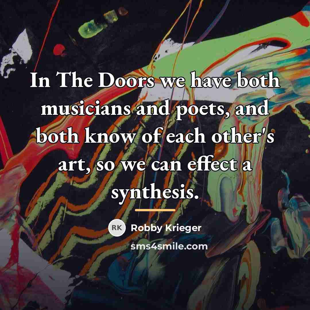 “In The Doors we have both musicians and poets, and…” quote by Robby Krieger