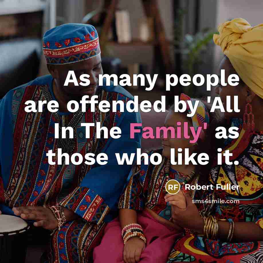 “As many people are offended by 'All In The Family'…” quote by Robert Fuller