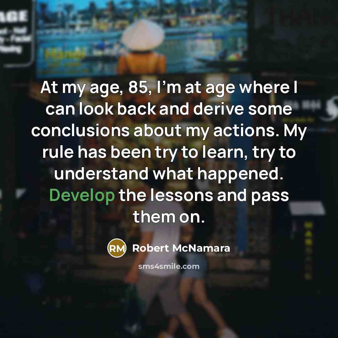 “At my age, 85, I'm at age where I can…” quote by Robert McNamara