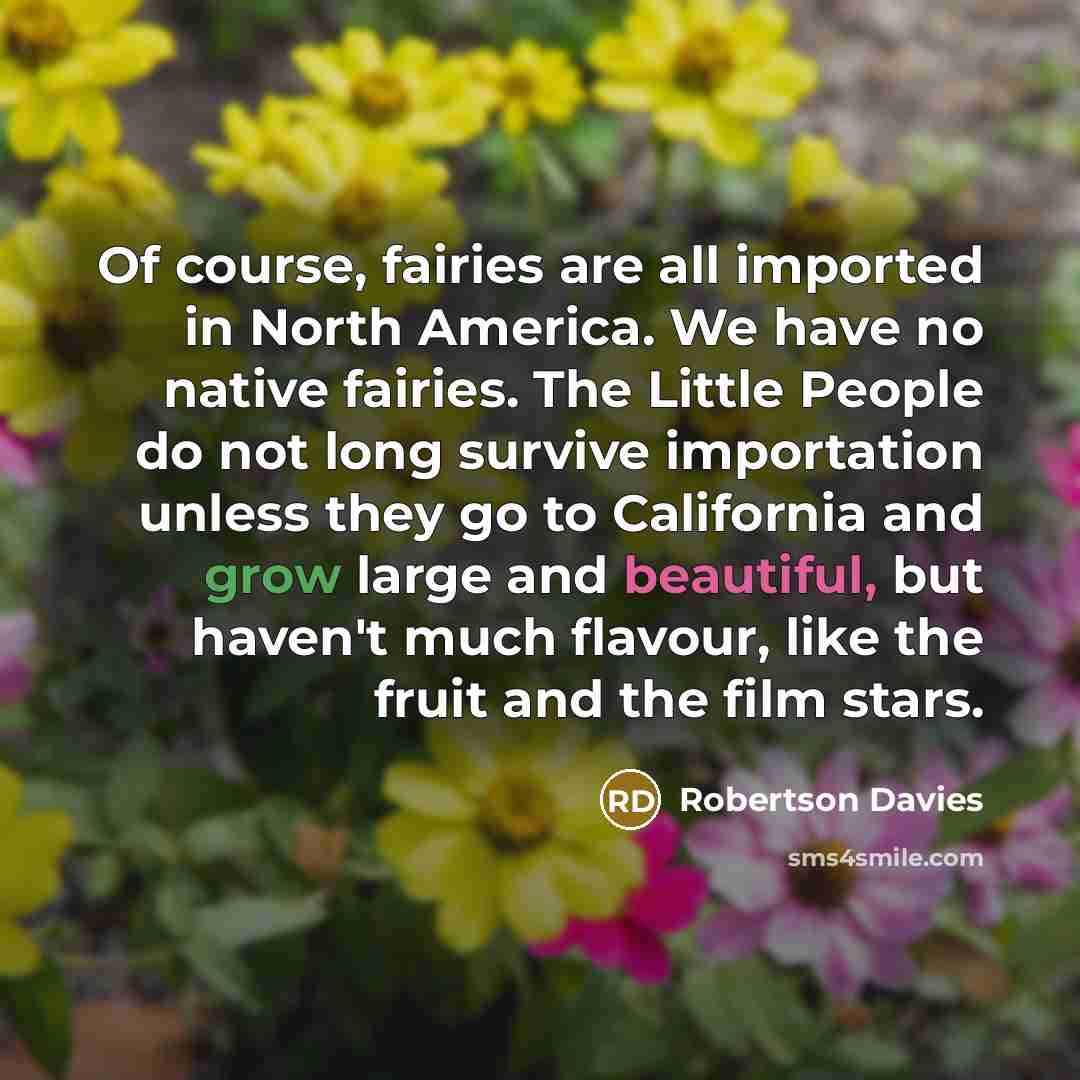 “Of course, fairies are all imported in North America. We…” quote by Robertson Davies