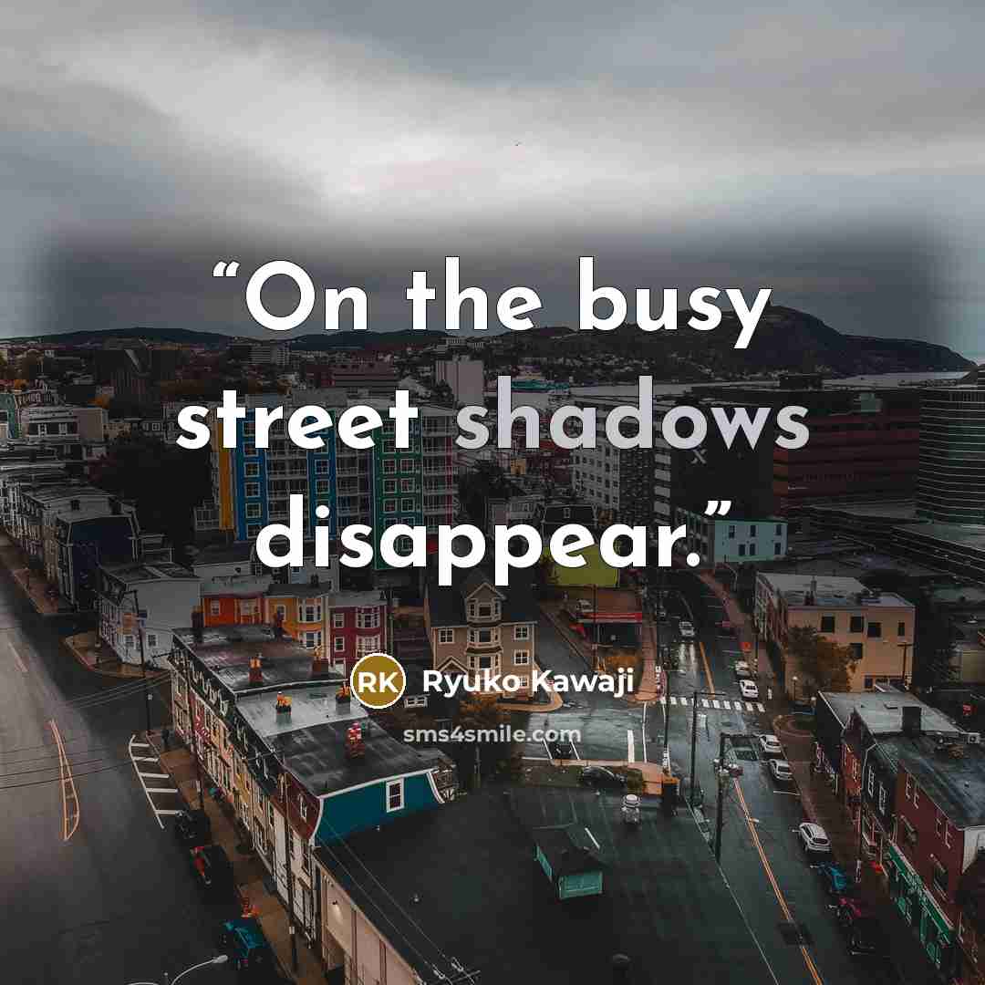 “On the busy street shadows disappear.” quote by Ryuko Kawaji