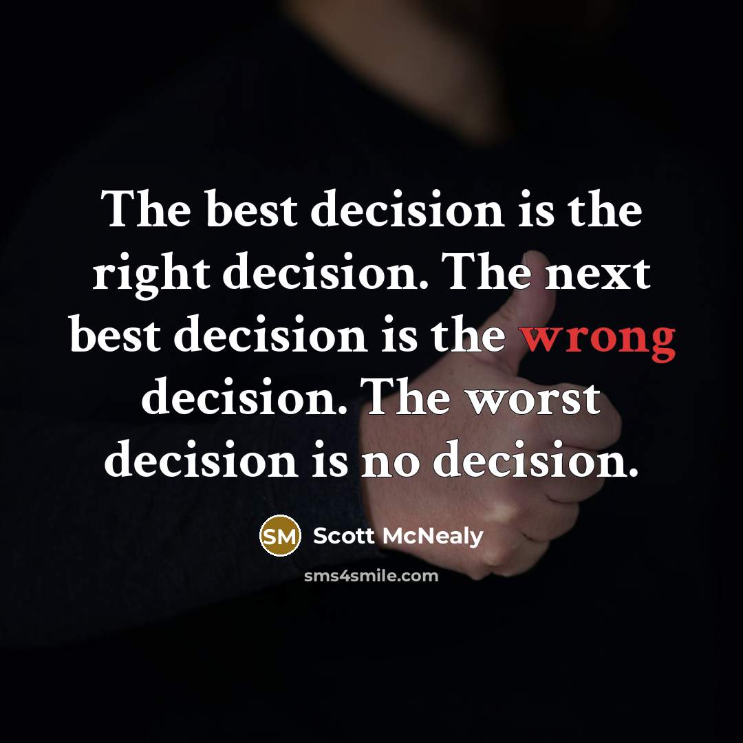 “The best decision is the right decision. The next best…” quote by Scott McNealy