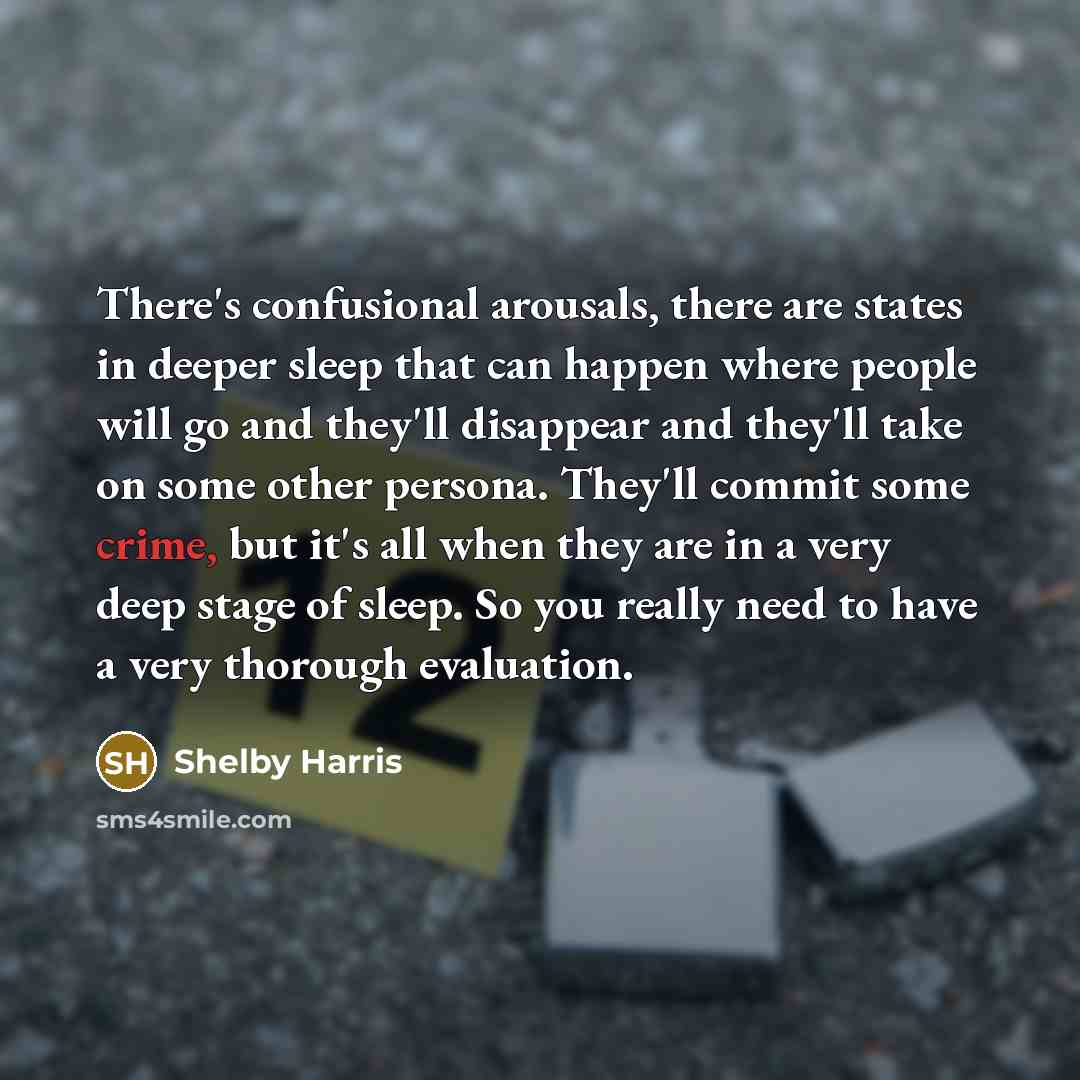“There's confusional arousals, there are states in deeper sleep that…” quote by Shelby Harris
